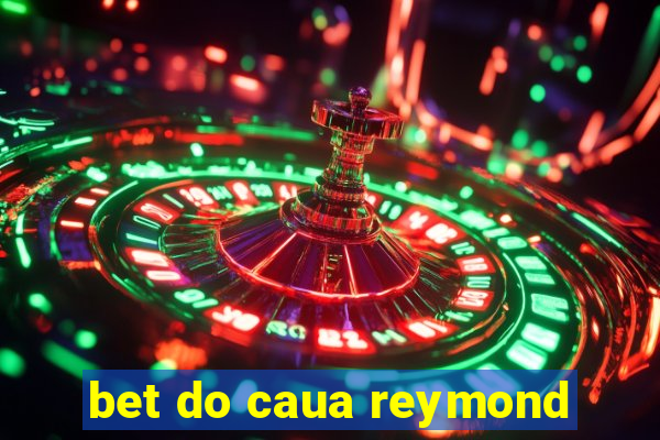 bet do caua reymond